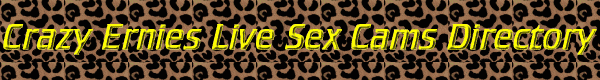Crazy Ernies Live Sex Cams Directory - Adult XXX porn bedroom cams.